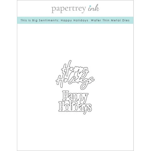 Papertrey Ink - Metal Dies - This Is Big Sentiments - Happy Holidays 1 Papertrey Ink - Metal Dies - This Is Big Sentiments - Happy Holidays